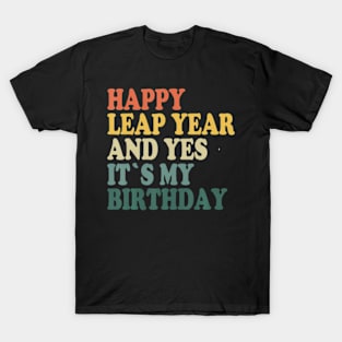 Happy Leap Day and Yes It's My Birthday - Leap Year 2024 T-Shirt